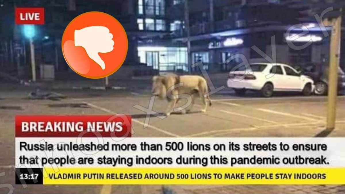 Did Putin let lions and tigers loose on streets to keep citizens at home ?