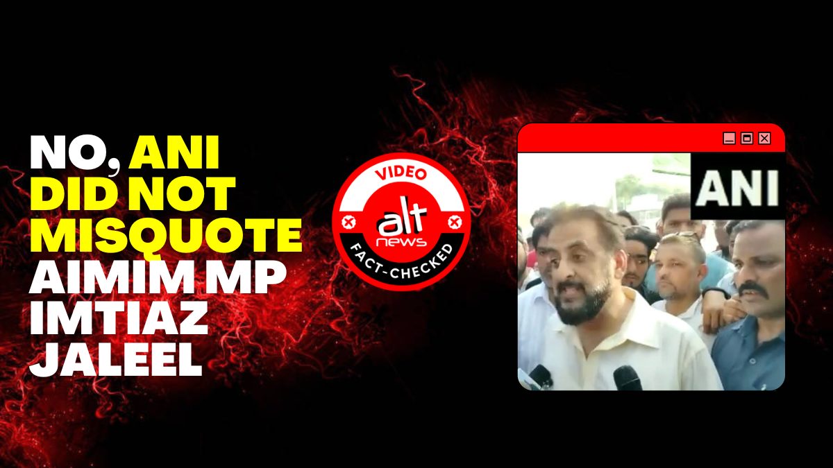 No, ANI did not misquote AIMIM MP Imtiaz Jaleel in his speech against Nupur Sharma - Alt News