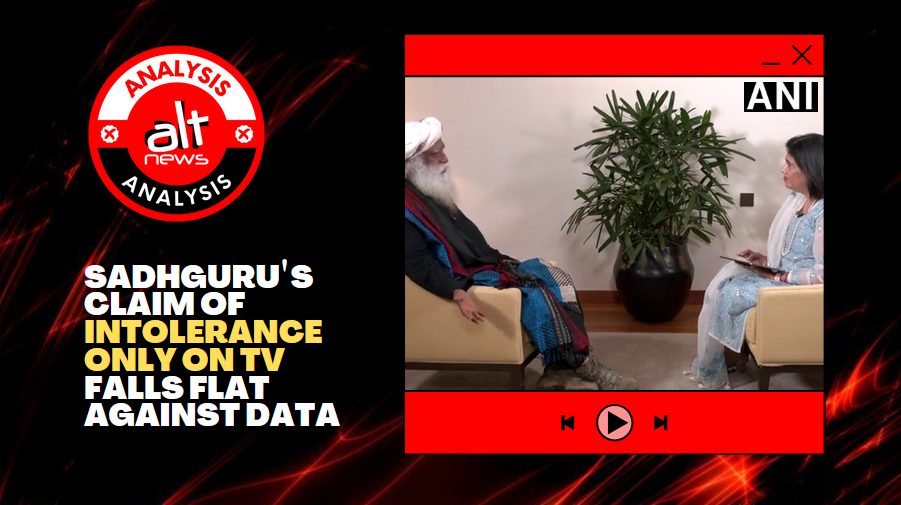 Sadhguru's claim of 'intolerance only on TV' falls flat against data - Alt News