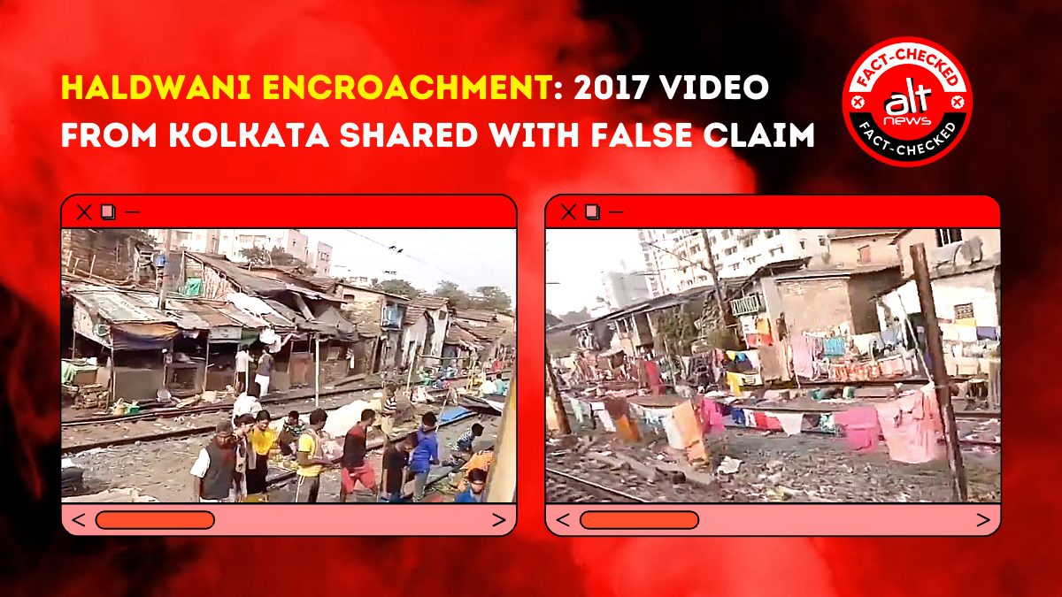 Old video of Kolkata slums shared as illegal encroachments in Haldwani - Alt News