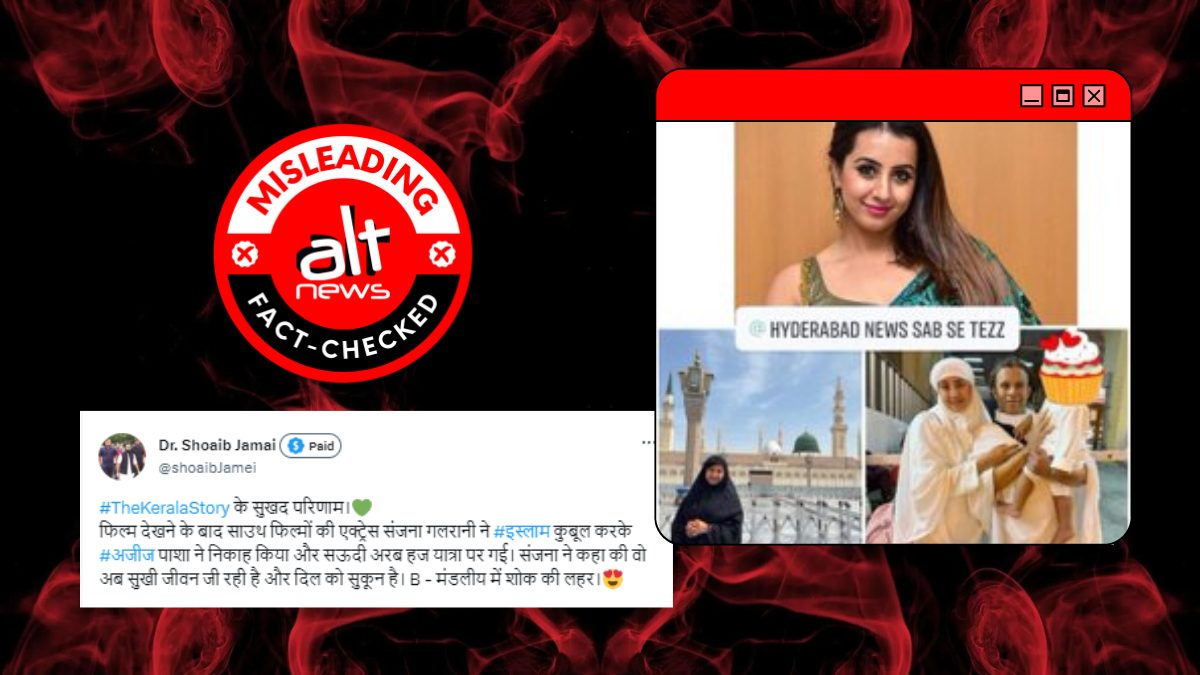 Fact check: Telugu actress Sanjjanaa Galrani converted to Islam in 2018, not after watching The Kerala Story - Alt News
